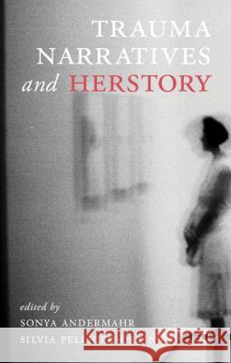 Trauma Narratives and Herstory Sonya Andermahr Silvia Pellicer-Ortin 9781137268341 Palgrave MacMillan - książka