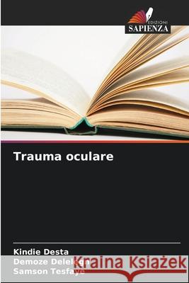 Trauma oculare Desta, Kindie, Delelegn, Demoze, Tesfaye, Samson 9786203906516 Edizioni Sapienza - książka