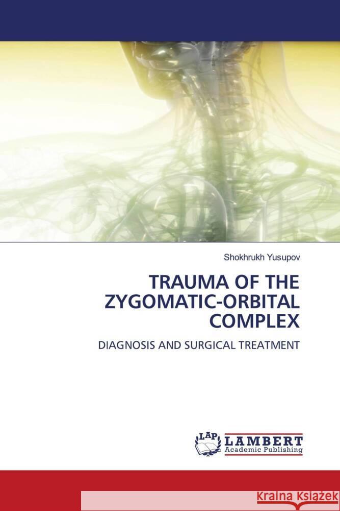 TRAUMA OF THE ZYGOMATIC-ORBITAL COMPLEX Yusupov, Shokhrukh 9786206843122 LAP Lambert Academic Publishing - książka