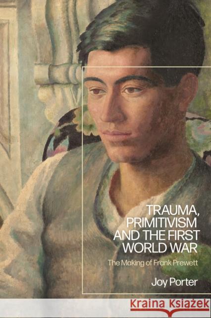 Trauma, Primitivism and the First World War: The Making of Frank Prewett Porter, Joy 9781350199729 BLOOMSBURY ACADEMIC - książka