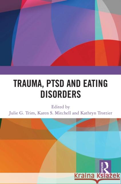 Trauma, Ptsd and Eating Disorders Julie G. Trim Karen S. Mitchell Kathryn Trottier 9781003863533 Routledge - książka