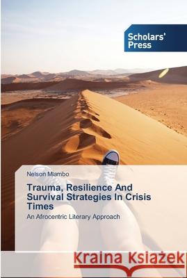 Trauma, Resilience And Survival Strategies In Crisis Times Mlambo, Nelson 9783639518085 Scholars' Press - książka