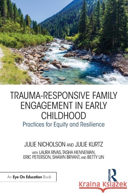 Trauma-Responsive Family Engagement in Early Childhood: Practices for Equity and Resilience Julie Nicholson Julie Kurtz 9780367647018 Routledge - książka