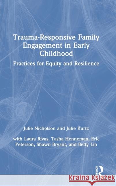 Trauma-Responsive Family Engagement in Early Childhood: Practices for Equity and Resilience Julie Nicholson Julie Kurtz 9780367650650 Routledge - książka