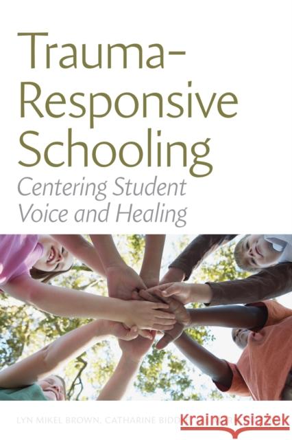 Trauma-Responsive Schooling: Centering Student Voice and Healing Lyn Mikel Brown Catharine Biddle Mark Tappan 9781682537312 Harvard Education PR - książka