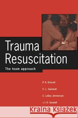 Trauma Resuscitation: The Team Approach Peter a. Driscoll Olive Goodall Carl Gwinnutt 9780333545386 Palgrave - książka