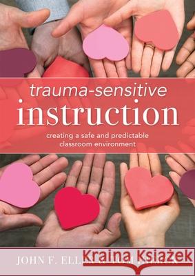 Trauma-Sensitive Instruction: Creating a Safe and Predictable Classroom Environment (Strategies to Support Trauma-Impacted Students and Create a Pos John F. Eller Tom Hierck 9781949539950 Solution Tree - książka