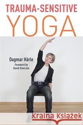 Trauma-Sensitive Yoga Dagmar Harle David Emerson Christine M. Grimm 9781848193468 Singing Dragon - książka