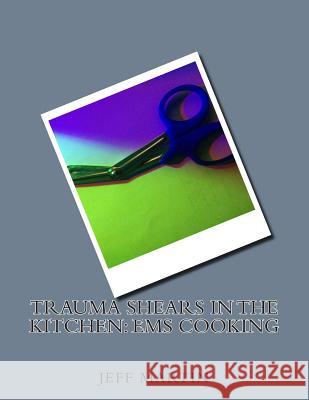 Trauma Shears in the Kitchen: EMS Cooking Jeff C Martin 9781502815859 Createspace Independent Publishing Platform - książka