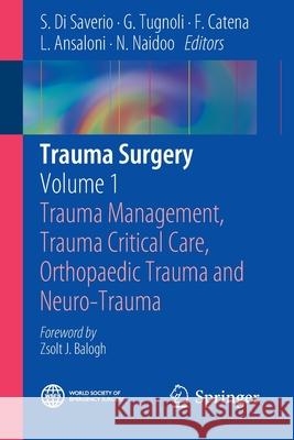 Trauma Surgery: Volume 1: Trauma Management, Trauma Critical Care, Orthopaedic Trauma and Neuro-Trauma Di Saverio, S. 9788847054028 Springer Verlag - książka