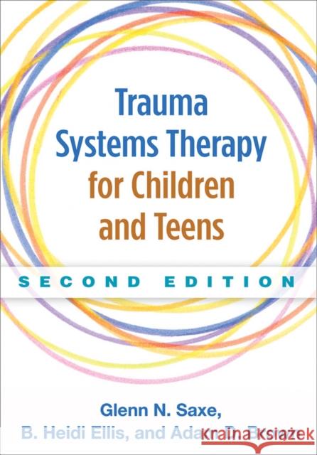 Trauma Systems Therapy for Children and Teens Glenn N. Saxe B. Heidi Ellis Adam D., Dr Brown 9781462521456 Guilford Publications - książka