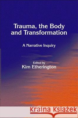 Trauma, the Body and Transformation: A Narrative Inquiry Etherington, Kim 9781843101062  - książka