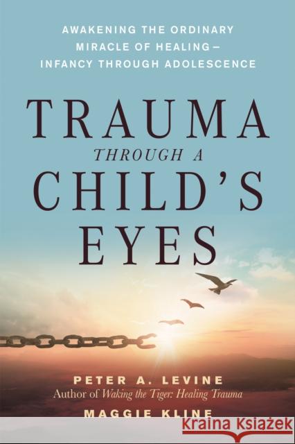 Trauma Through a Child's Eyes: Awakening the Ordinary Miracle of Healing Maggie Kline 9781556436307 North Atlantic Books,U.S. - książka