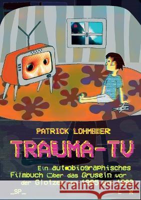 Trauma-TV: Gruseln vor der Glotze Patrick Lohmeier 9783734794520 Bod - Books on Demand - książka