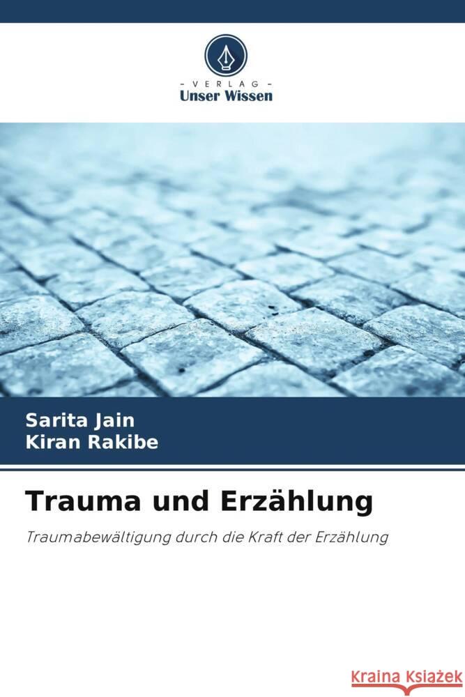 Trauma und Erzählung Jain, Sarita, Rakibe, Kiran 9786206486954 Verlag Unser Wissen - książka