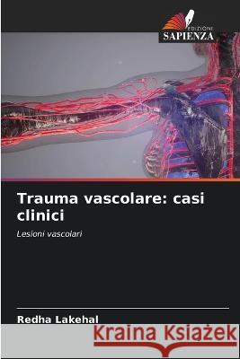 Trauma vascolare: casi clinici Redha Lakehal 9786205355534 Edizioni Sapienza - książka