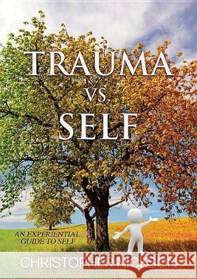TRAUMA vs. SELF: An Experiential Guide to Self Christopher Nickson 9781545657652 Mill City Press, Inc. - książka