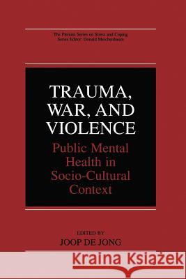 Trauma, War, and Violence: Public Mental Health in Socio-Cultural Context de Jong, Joop 9781475776119 Springer - książka