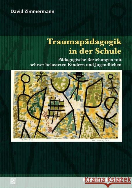 Traumapädagogik in der Schule : Pädagogische Beziehungen mit schwer belasteten Kindern und Jugendlichen Zimmermann, David 9783837925852 Psychosozial-Verlag - książka