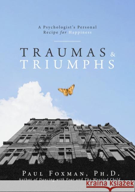 Traumas and Triumphs: A Psychologist's Personal Recipe for Happiness Paul Foxman 9781684428243 Hunter House Publishers - książka