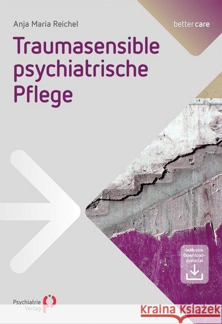 Traumasensible psychiatrische Pflege : Inklusive Downloadmaterial Reichel, Anja Maria 9783884146996 Psychiatrie-Verlag - książka