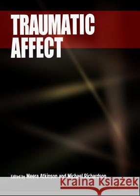 Traumatic Affect Meera Atkinson Michael Richardson 9781443848671 Cambridge Scholars Publishing - książka