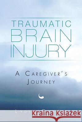 Traumatic Brain Injury: A Caregiver's Journey Greear, Lydia 9781499081312 Xlibris Corporation - książka