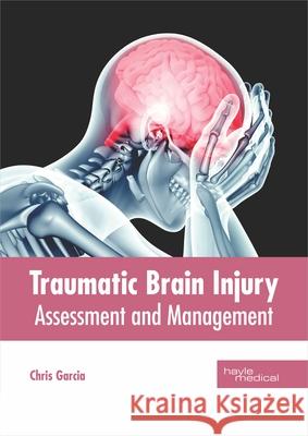 Traumatic Brain Injury: Assessment and Management Chris Garcia 9781632416834 Hayle Medical - książka