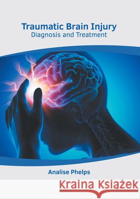 Traumatic Brain Injury: Diagnosis and Treatment Analise Phelps 9781639273331 American Medical Publishers - książka