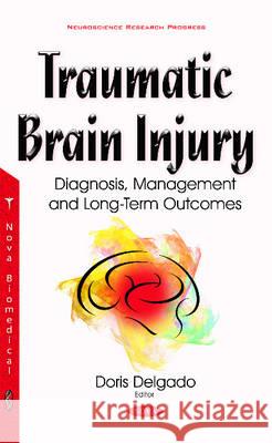 Traumatic Brain Injury: Diagnosis, Management & Long-Term Outcomes Doris Delgado 9781536100969 Nova Science Publishers Inc - książka