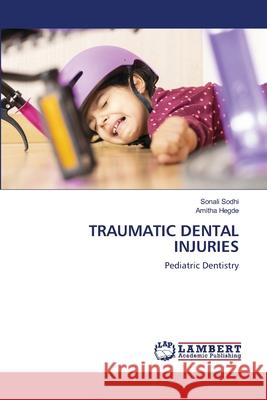 Traumatic Dental Injuries Sonali Sodhi, Amitha Hegde 9783659933752 LAP Lambert Academic Publishing - książka