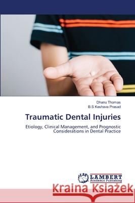 Traumatic Dental Injuries Thomas, Dhanu, Prasad, B.S Keshava 9786209156755 LAP Lambert Academic Publishing - książka