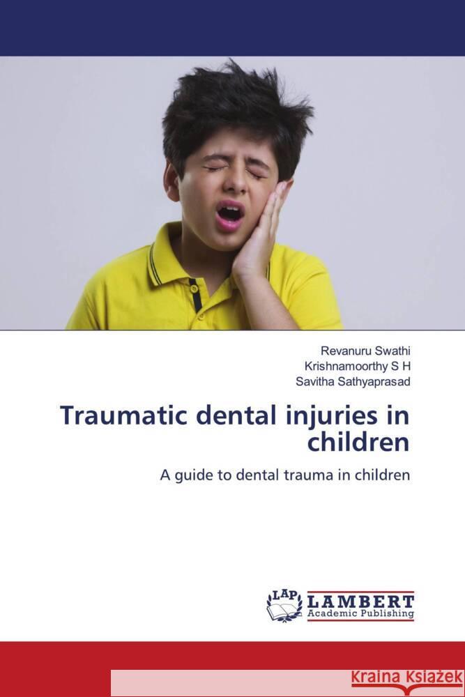 Traumatic dental injuries in children Revanuru Swathi Krishnamoorthy S Savitha Sathyaprasad 9786207804771 LAP Lambert Academic Publishing - książka