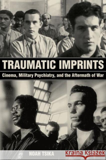 Traumatic Imprints: Cinema, Military Psychiatry, and the Aftermath of War Noah Tsika 9780520297630 University of California Press - książka