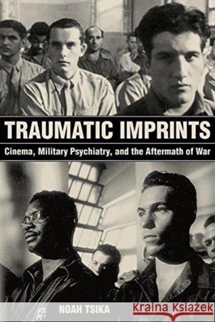 Traumatic Imprints: Cinema, Military Psychiatry, and the Aftermath of War Noah Tsika 9780520297647 University of California Press - książka