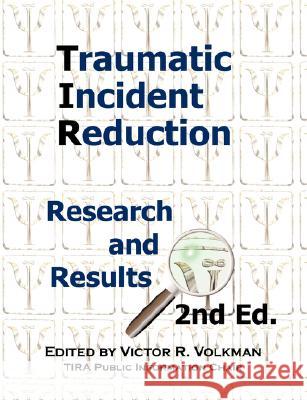 Traumatic Incident Reduction: Research and Results, 2nd Edition Victor R. Volkman 9781932690507 Loving Healing Press - książka