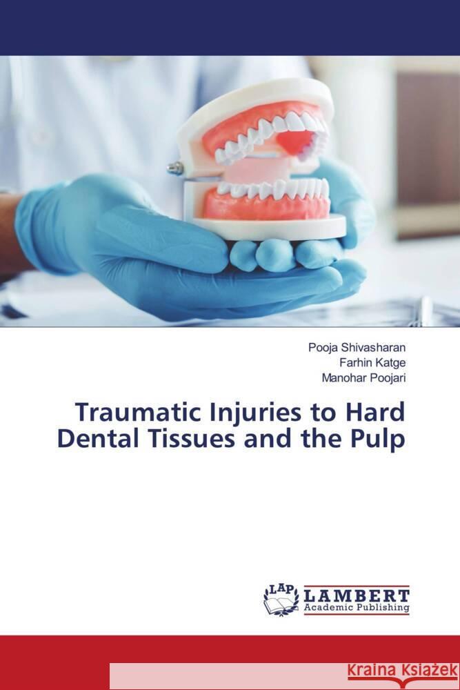 Traumatic Injuries to Hard Dental Tissues and the Pulp Shivasharan, Pooja, Katge, Farhin, Poojari, Manohar 9786204191003 LAP Lambert Academic Publishing - książka