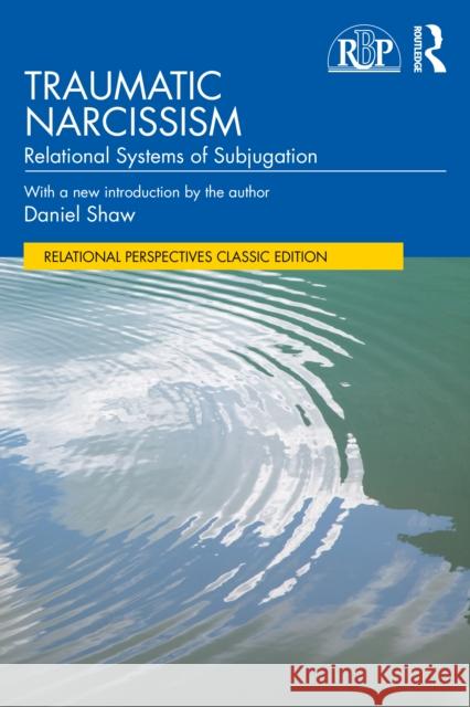 Traumatic Narcissism: Relational Systems of Subjugation Daniel Shaw 9781032867014 Taylor & Francis Ltd - książka