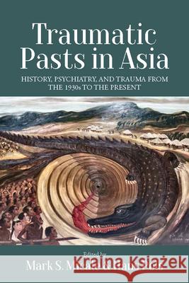 Traumatic Pasts in Asia: History, Psychiatry, and Trauma from the 1930s to the Present Mark S. Micale Hans Pols 9781800731837 Berghahn Books - książka