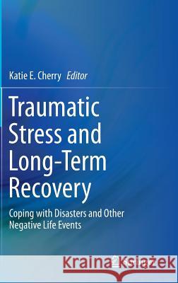 Traumatic Stress and Long-Term Recovery: Coping with Disasters and Other Negative Life Events Cherry, Katie E. 9783319188652 Springer - książka
