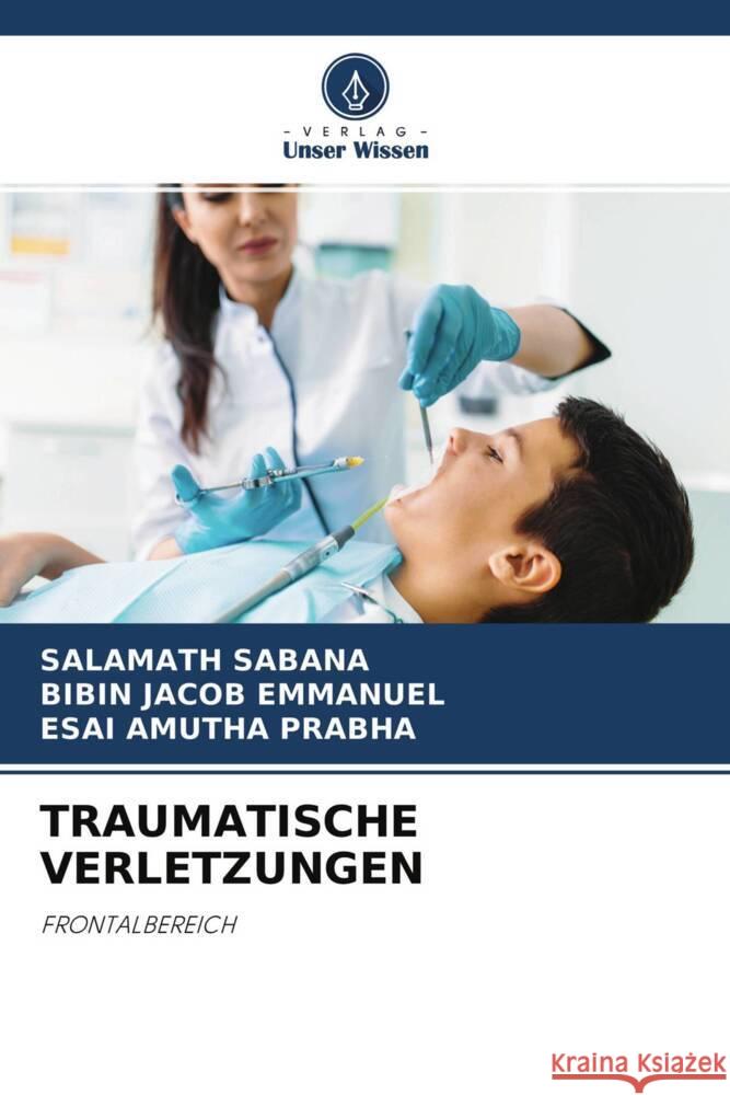 TRAUMATISCHE VERLETZUNGEN SABANA, SALAMATH, Emmanuel, Bibin Jacob, Prabha, Esai Amutha 9786204604688 Verlag Unser Wissen - książka