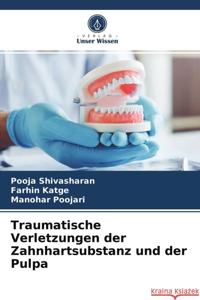 Traumatische Verletzungen der Zahnhartsubstanz und der Pulpa Shivasharan, Pooja, Katge, Farhin, Poojari, Manohar 9786203987690 Verlag Unser Wissen - książka