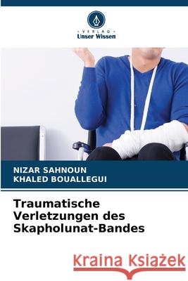 Traumatische Verletzungen des Skapholunat-Bandes Sahnoun, Nizar, BOUALLEGUI, KHALED 9786202214452 Verlag Unser Wissen - książka