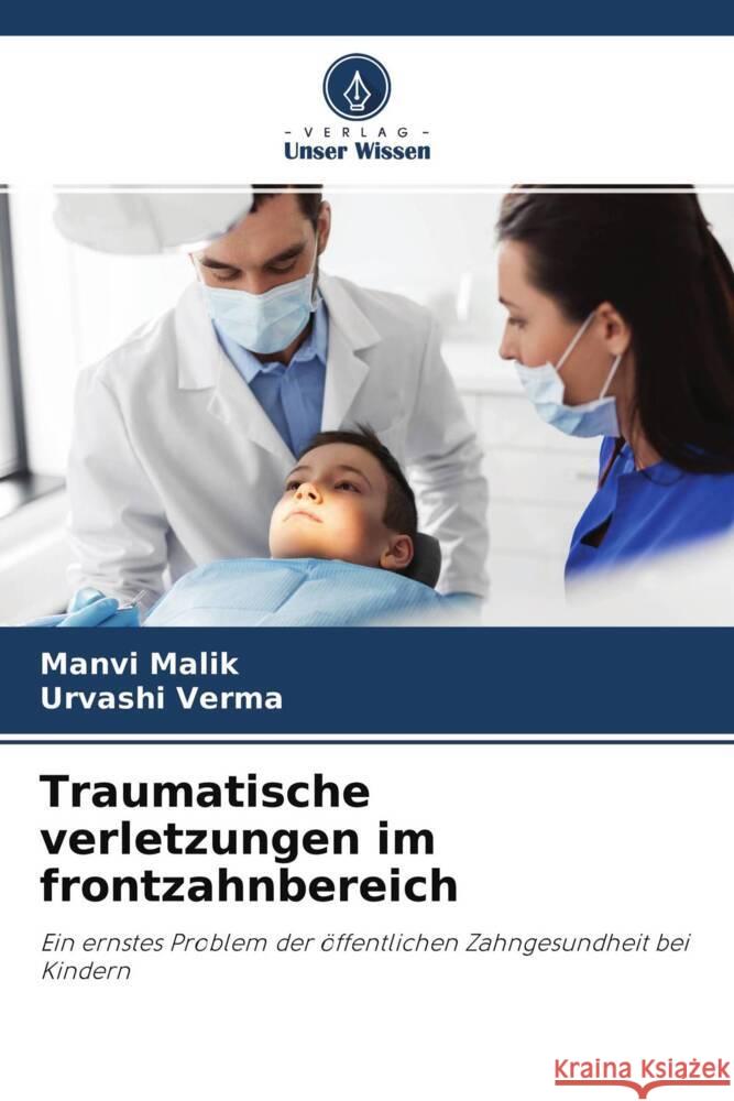 Traumatische verletzungen im frontzahnbereich Malik, Manvi, Verma, Urvashi 9786204319704 Verlag Unser Wissen - książka