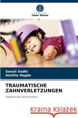 Traumatische Zahnverletzungen Sonali Sodhi, Amitha Hegde 9786204088051 Verlag Unser Wissen - książka