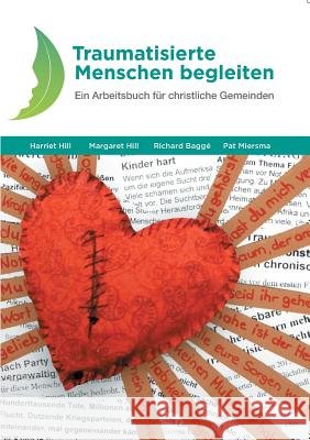 Traumatisierte Menschen begleiten: Ein Arbeitsbuch für christliche Gemeinden Harriet Hill, Margaret Hill, Richard Baggé 9783752859430 Books on Demand - książka