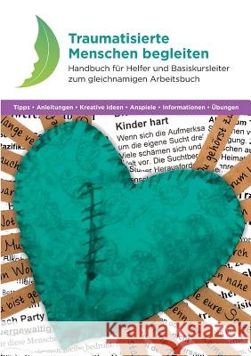 Traumatisierte Menschen begleiten: Handbuch für Helfer und Basiskursleiter zum gleichnamigen Arbeitsbuch Harriet Hill, Margaret Hill, Richard Baggé 9783748133285 Books on Demand - książka