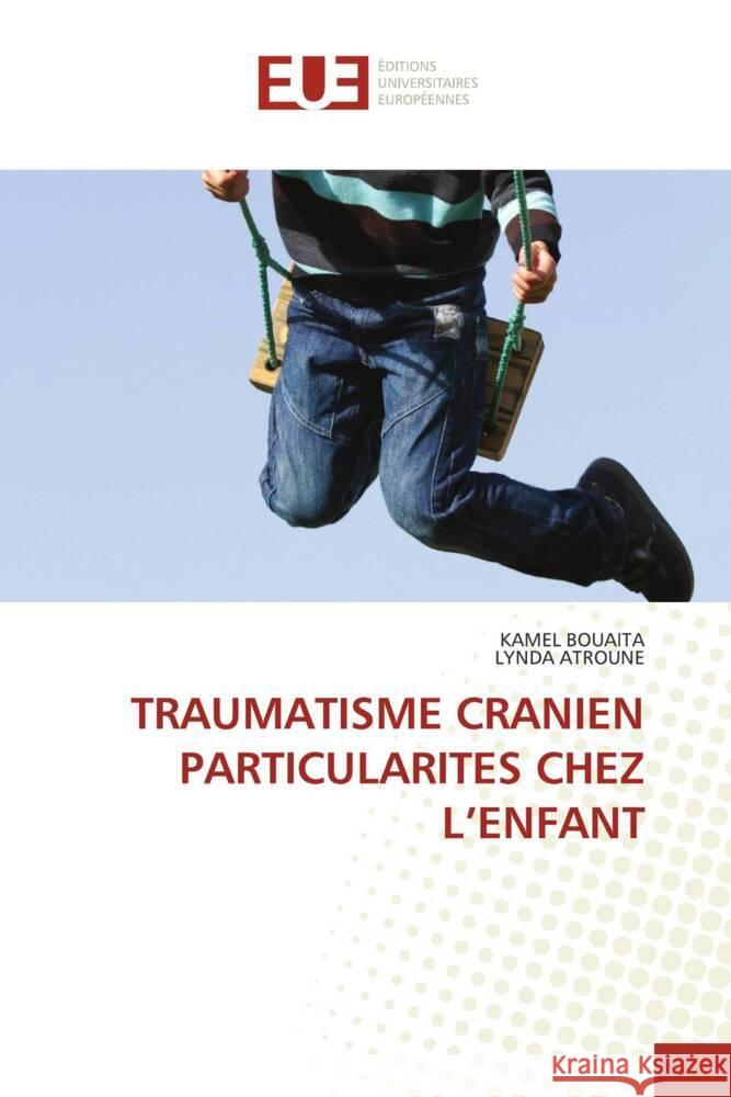 TRAUMATISME CRANIEN PARTICULARITES CHEZ L'ENFANT Bouaita, Kamel, Atroune, Lynda 9783639503869 Éditions universitaires européennes - książka