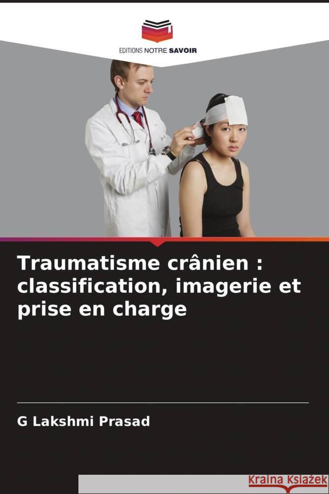 Traumatisme crânien : classification, imagerie et prise en charge Prasad, G Lakshmi 9786209458163 Editions Notre Savoir - książka