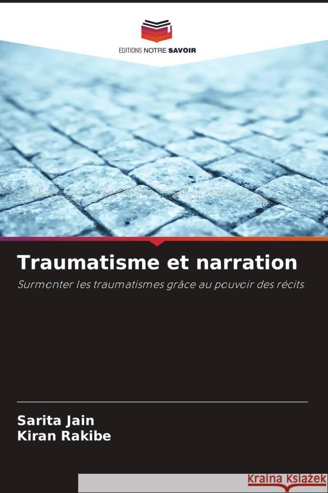 Traumatisme et narration Jain, Sarita, Rakibe, Kiran 9786206487005 Editions Notre Savoir - książka